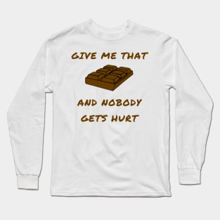 Give me that chocolate and nobody gets hurt Long Sleeve T-Shirt